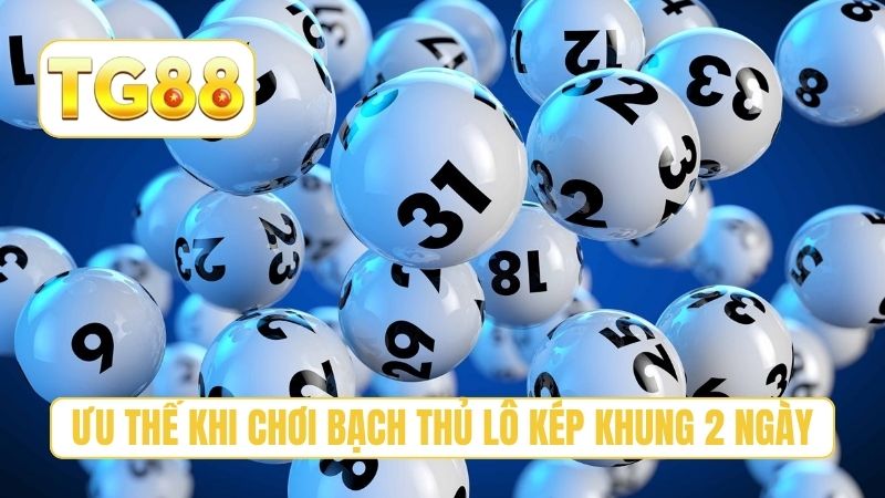 Ưu thế khi áp dụng bạch thủ lô kép khung 2 ngày